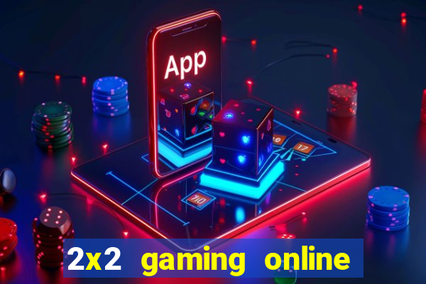 2x2 gaming online casino sites