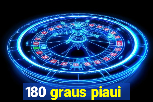 180 graus piaui