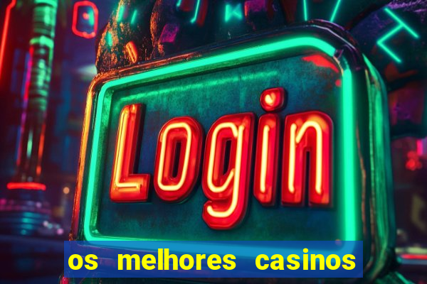 os melhores casinos online do mundo