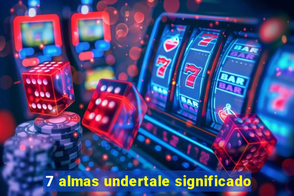 7 almas undertale significado