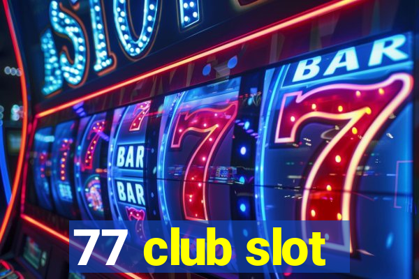 77 club slot