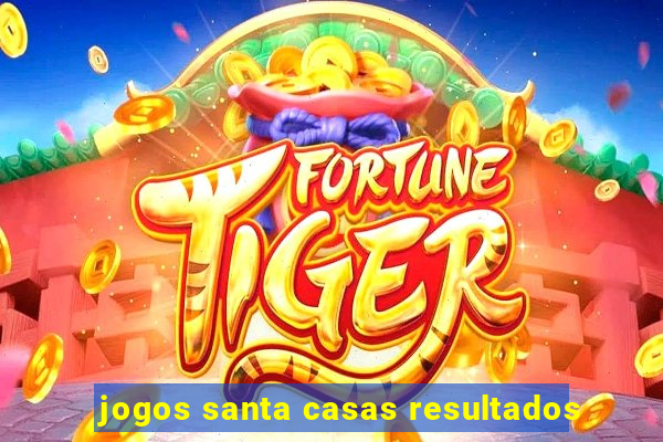 jogos santa casas resultados