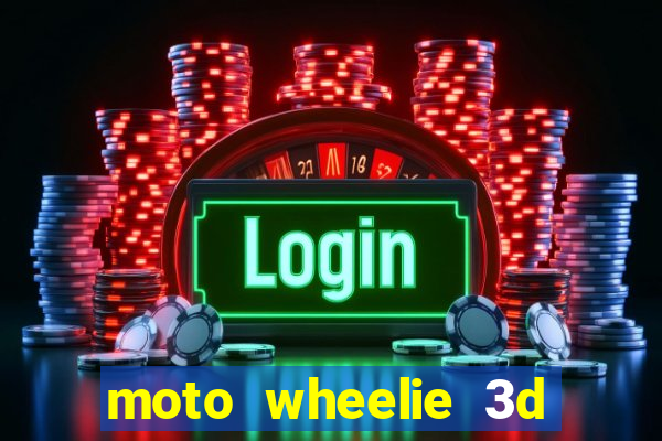 moto wheelie 3d dinheiro infinito