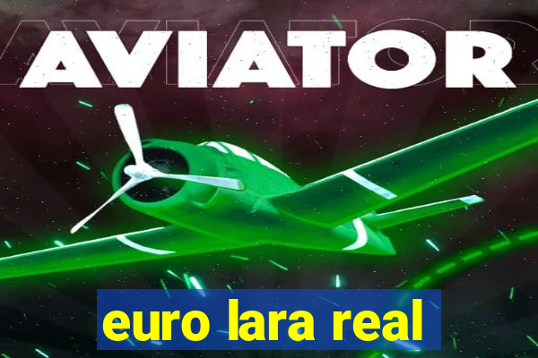 euro lara real