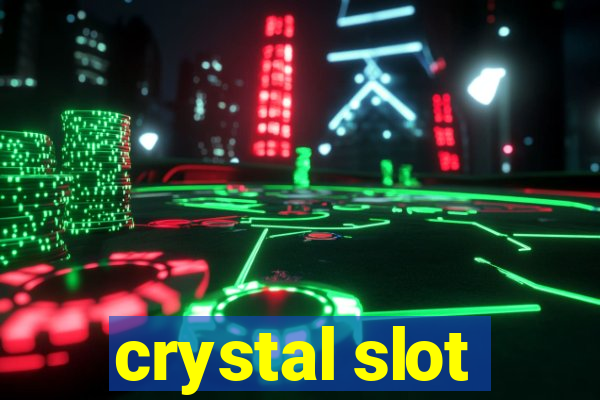 crystal slot