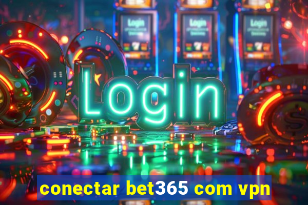 conectar bet365 com vpn