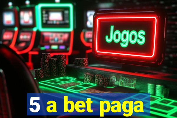 5 a bet paga