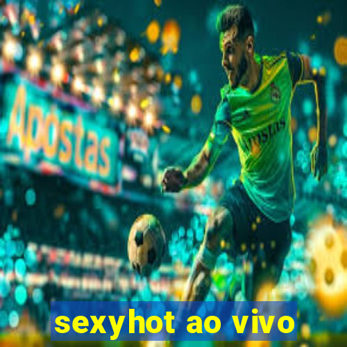 sexyhot ao vivo