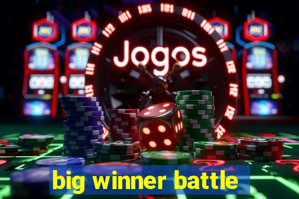 big winner battle