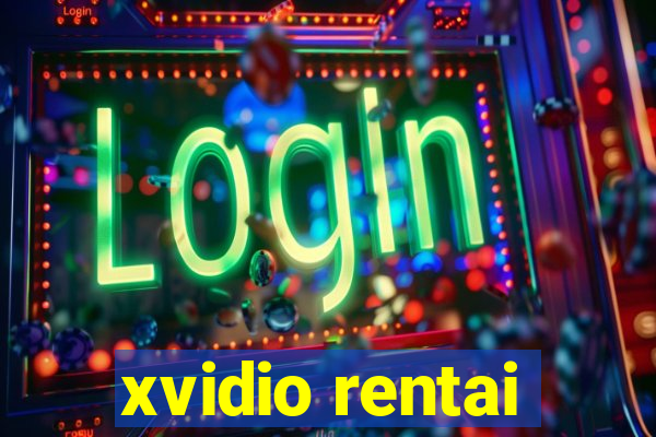 xvidio rentai