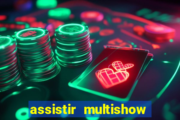 assistir multishow ao vivo gratis