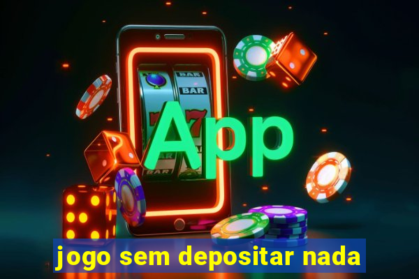 jogo sem depositar nada