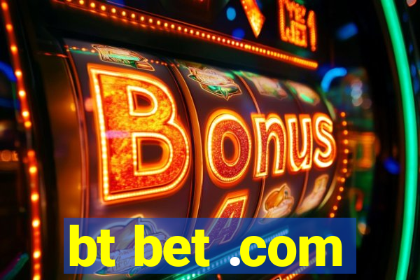 bt bet .com