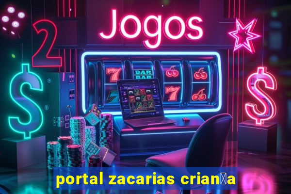 portal zacarias crian莽a