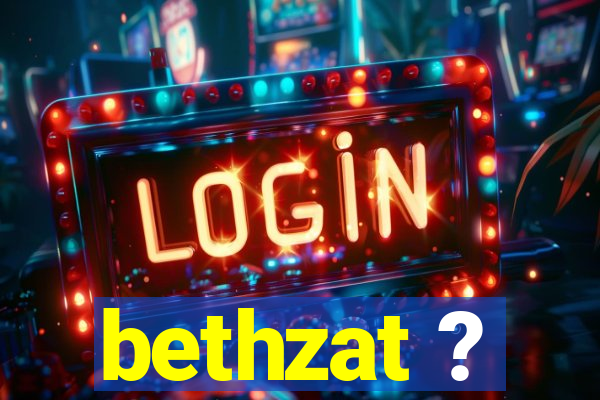 bethzat ?