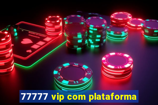 77777 vip com plataforma