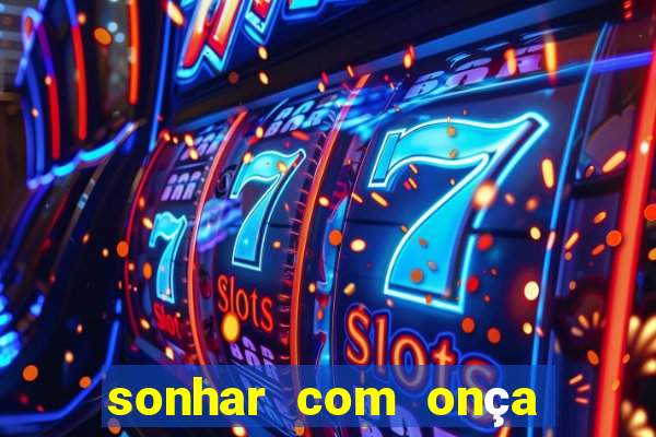 sonhar com onça jogo do bicho