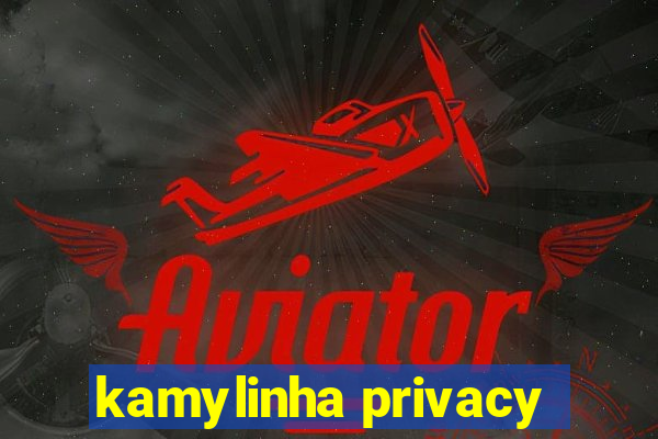 kamylinha privacy