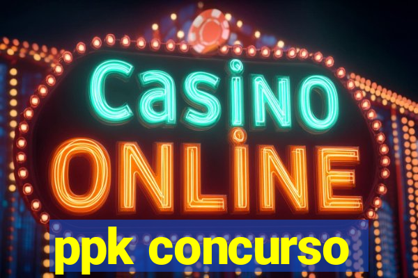 ppk concurso