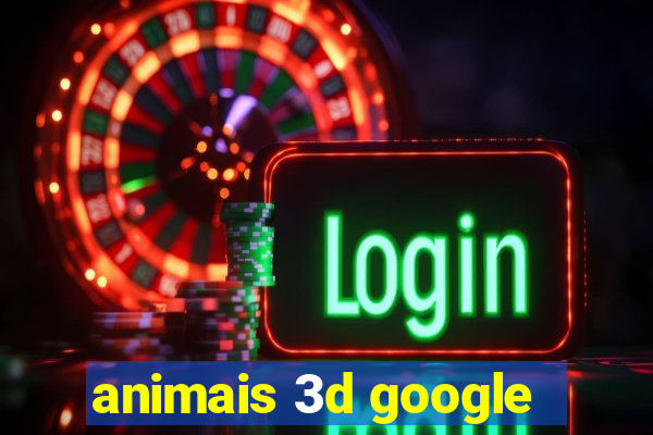 animais 3d google