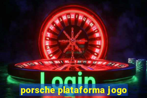 porsche plataforma jogo