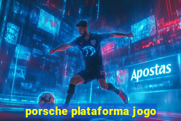 porsche plataforma jogo