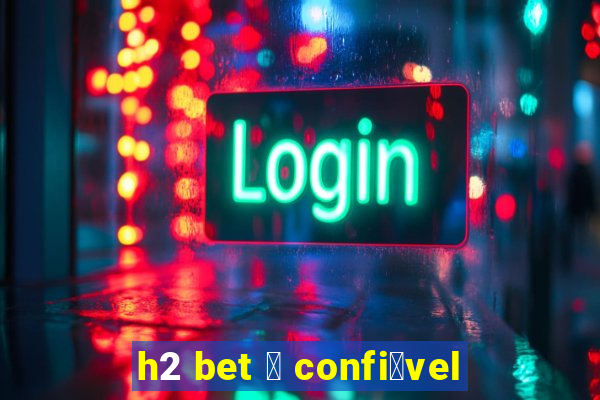 h2 bet 茅 confi谩vel