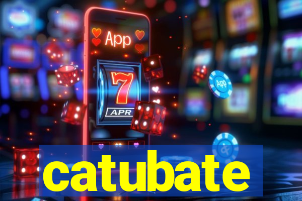 catubate