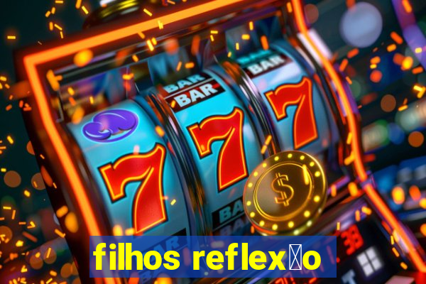 filhos reflex茫o