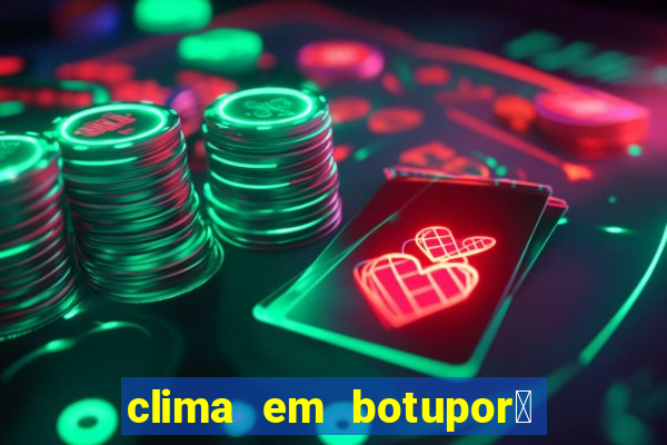 clima em botupor茫 - ba