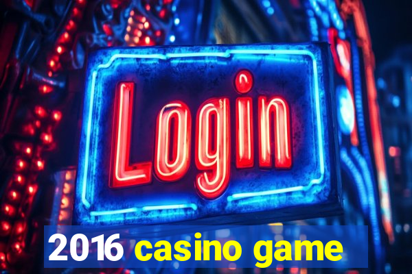 2016 casino game