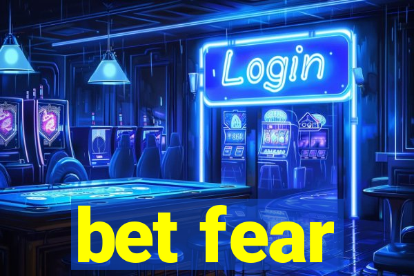 bet fear