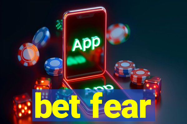 bet fear