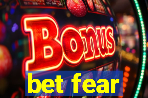 bet fear