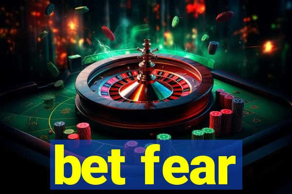 bet fear