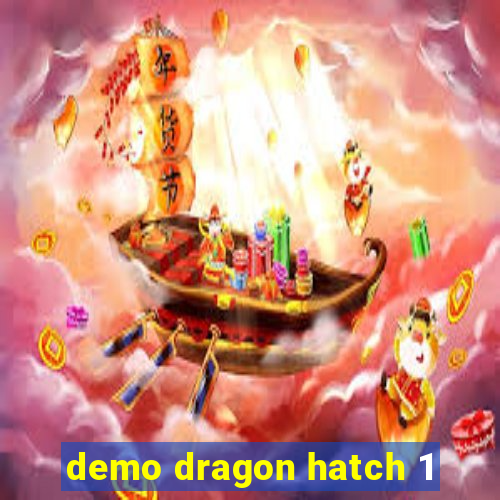 demo dragon hatch 1