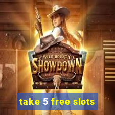 take 5 free slots