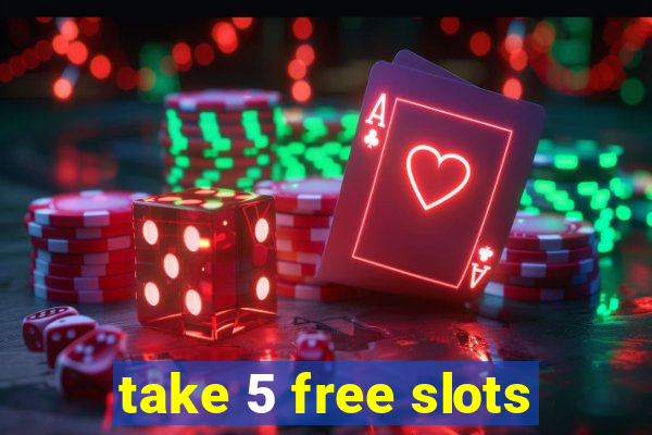 take 5 free slots