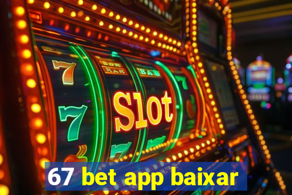 67 bet app baixar