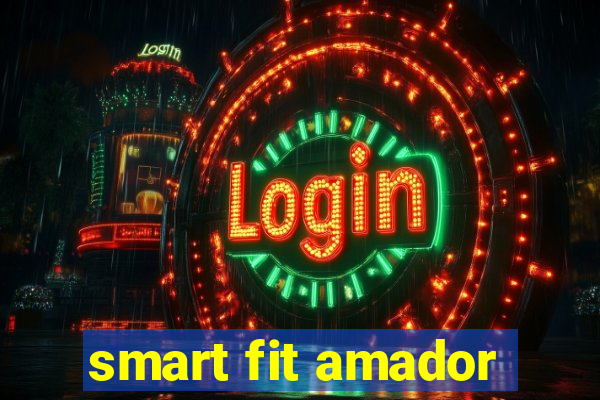 smart fit amador