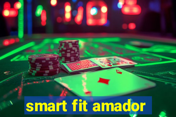 smart fit amador