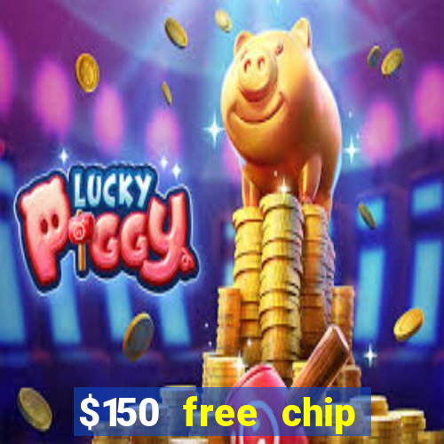 $150 free chip casinos 2022 no deposit