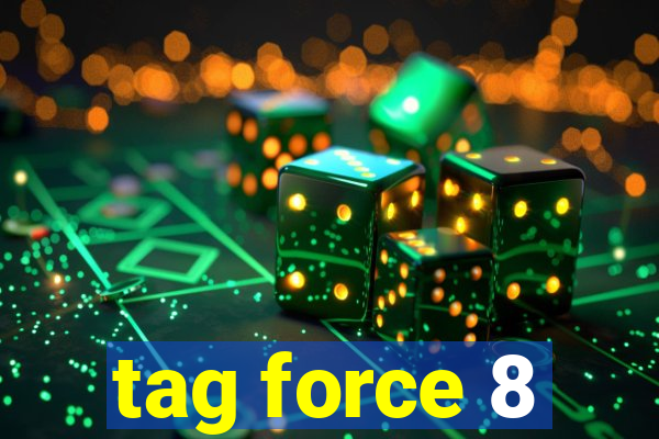 tag force 8