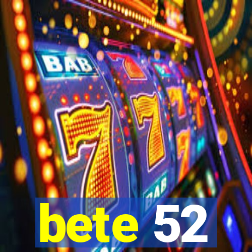 bete 52