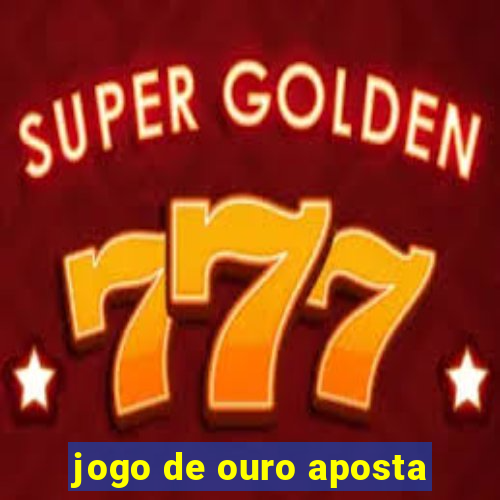 jogo de ouro aposta