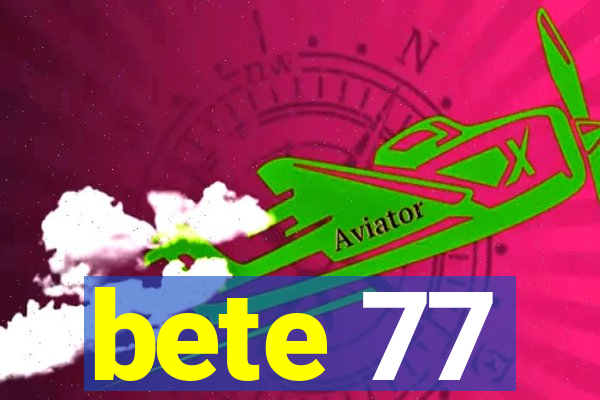 bete 77