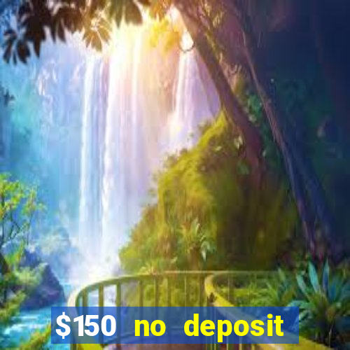 $150 no deposit bonus codes captain jack casino