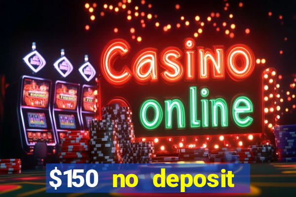 $150 no deposit bonus codes captain jack casino