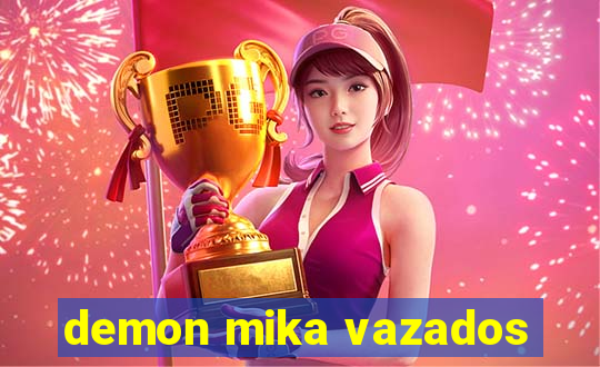 demon mika vazados