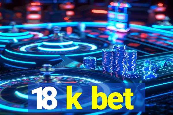 18 k bet